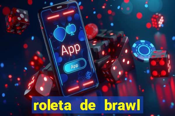roleta de brawl stars 2024
